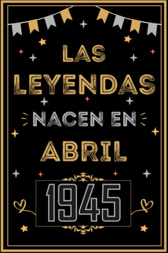 CUADERNO, LAS LEYENDAS NACEN EN ABRIL 1945: Regalo de 78 cumpleaños para mujeres y hombres, ideas...