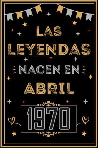 CUADERNO, LAS LEYENDAS NACEN EN ABRIL 1970: Regalo de 53 cumpleaños para mujeres y hombres, ideas...