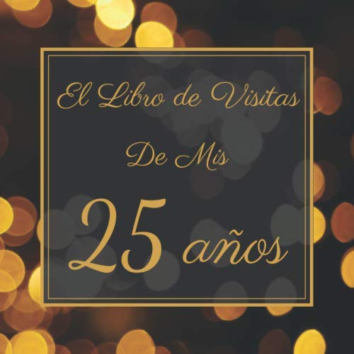 El Libro de Visitas de Mis 25 Años: Mi Libro de Visitas de Cumpleaños | Feliz 25 Cumpleaños |...