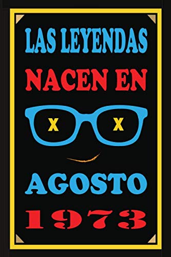 Las Leyendas Nacen En Agosto De 1973: Regalo de aniversario, cuaderno 120 páginas de...