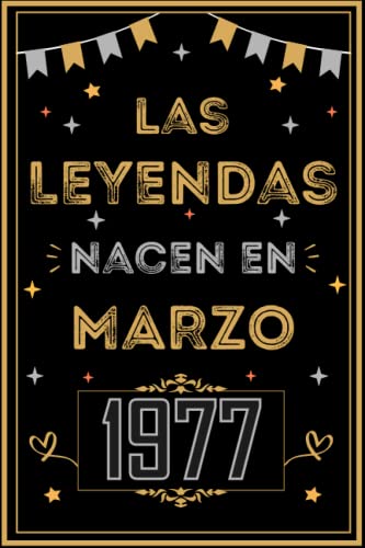 CUADERNO, LAS LEYENDAS NACEN EN MARZO 1977: Regalo de 46 cumpleaños para mujeres y hombres, ideas...