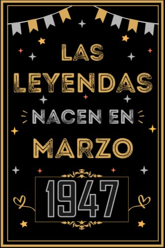 CUADERNO, LAS LEYENDAS NACEN EN MARZO 1947: Regalo de 76 cumpleaños para mujeres y hombres, ideas...