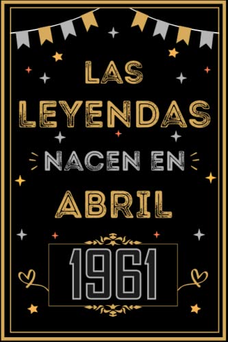 CUADERNO, LAS LEYENDAS NACEN EN ABRIL 1961: Regalo de 62 cumpleaños para mujeres y hombres, ideas...