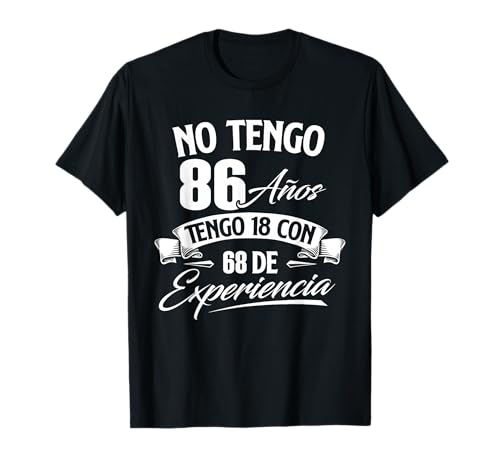 No Tengo 86 Años Tengo 18 Con 68 De Experiencia - Cumpleaños Camiseta