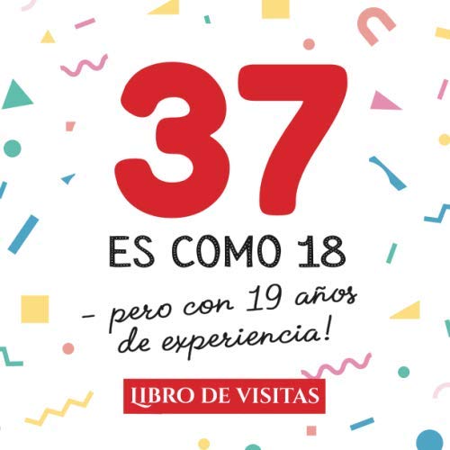 37 es como 18 - pero con 19 años de experiencia: Libro de Visitas para el 37 cumpleaños –...