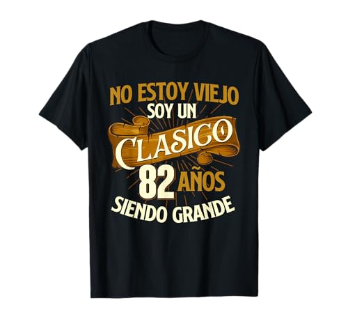 Cumpleaños - 82 Años No Estoy Un Viejo Soy Un Clasico Camiseta