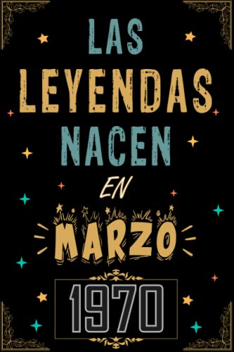 CUADERNO, LAS LEYENDAS NACEN EN MARZO 1970: Regalo de 53 cumpleaños para mujeres y hombres, ideas...