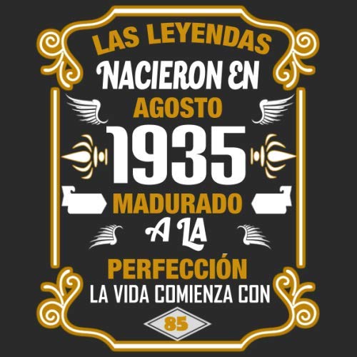 Las leyendas nacieron en agosto 1935 Madurado a la perfección La vida comienza con 85: Libro de...