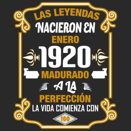 Las leyendas nacieron en enero 1920 Madurado a la perfección La vida comienza con 100: Libro de...