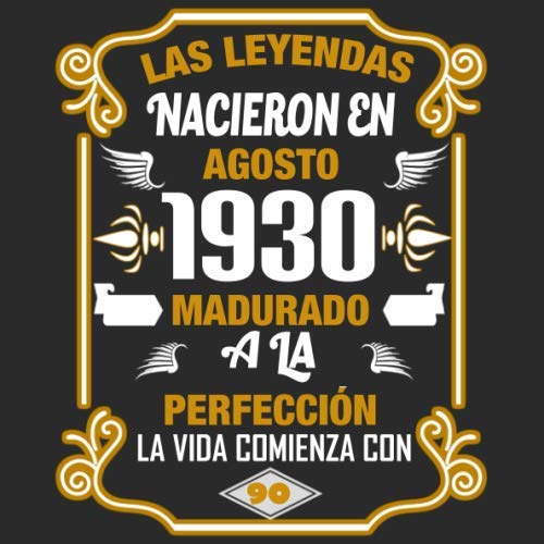 Las leyendas nacieron en agosto 1930 Madurado a la perfección La vida comienza con 90: Libro de...