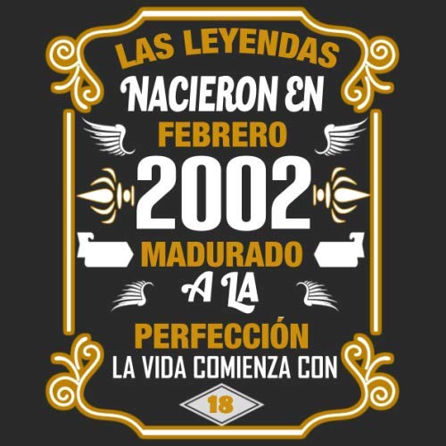 Las leyendas nacieron en Febrero 2002 Madurado a la perfección La vida comienza con 18: Libro de...