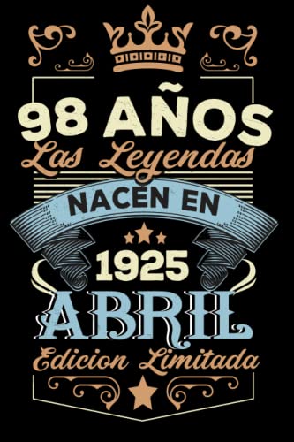 LAS LEYENDAS NACEN EN ABRIL EL AÑO 1925: 98 Aniversario Cuaderno personalizado 98 años regalos...