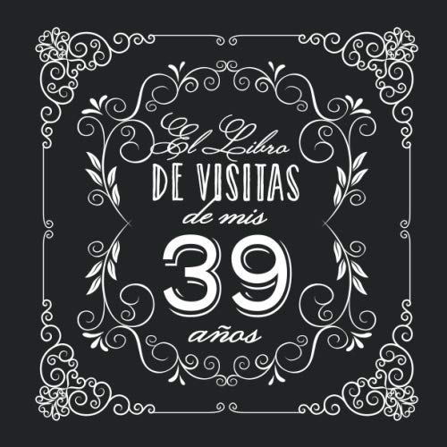 El Libro de Visitas de mis 39 años: Decoración vintage para fiesta de 39 cumpleaños – Regalo...