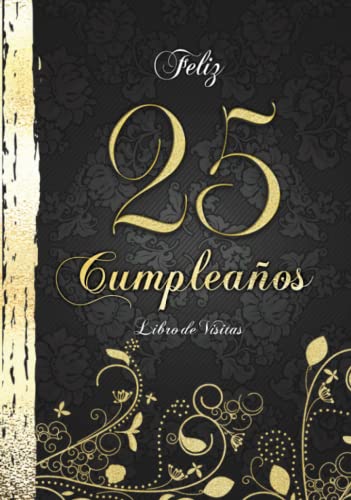Feliz 25 Cumpleaños Libro de Visitas: Elegante Encuadernación en Oro y Negro I Para 60 personas I...