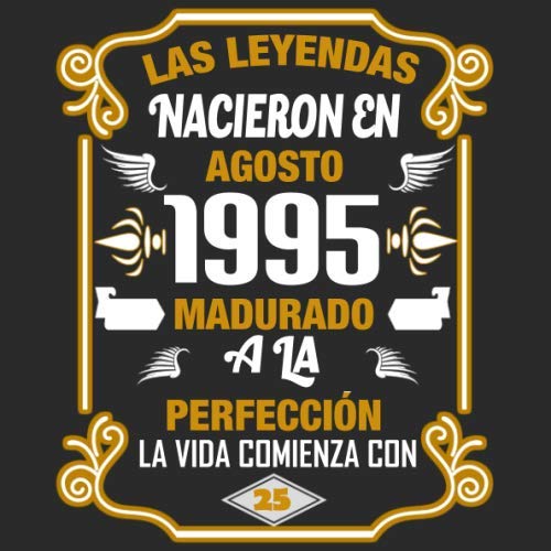 Las leyendas nacieron en agosto 1995 Madurado a la perfección La vida comienza con 25: Libro de...