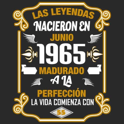 Las leyendas nacieron en Junio 1965 Madurado a la perfección La vida comienza con 55: Libro de...