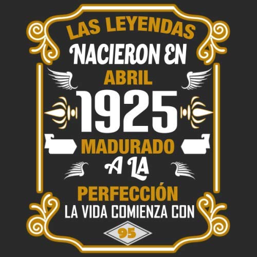 Las leyendas nacieron en Abril 1925 Madurado a la perfección La vida comienza con 95: Libro de...