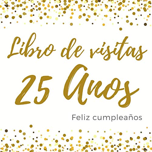 Libro De Visitas 25 Anos: Feliz Cumpleaños, Libro de visitas para fiesta, regalos originales para...