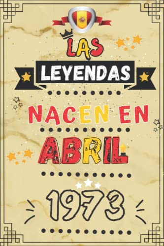 LAS LEYENDAS NACEN EN ABRIL 1973: Cuaderno de notas de cumpleaños 49 años para hombres y mujeres nacidos en abril || Nacido en 1973 || Agenda o ... de cumpleaños 6x9 - 110 páginas forradas .