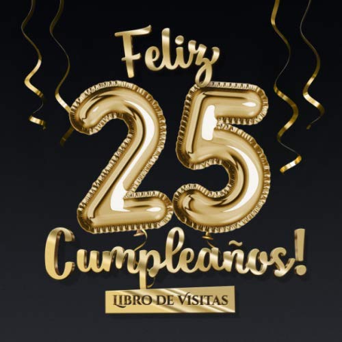 Feliz 25 Cumpleaños - Libro de visitas: Decoración para el 25 cumpleaños – Regalo originale...
