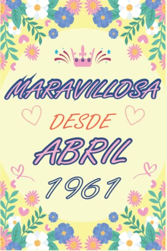 CUADERNO, MARAVILLOSA DESDE ABRIL 1961: Regalo de 61 cumpleaños para mujeres y hombres, ideas de 61 cumpleaños... un cumpleaños... divertido, cuaderno ... regalo de 61 cumpleaños para él/ella.