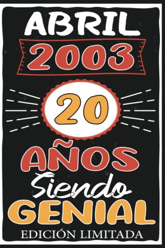 Abril 2003, 20 Años Siendo Genial: Abril 20 Años Cumpleaños Regalo para hombre, mujer mamá, papá nacido en 2003... DIARIO, CUADERNO DE NOTAS, APUNTES O AGENDA.