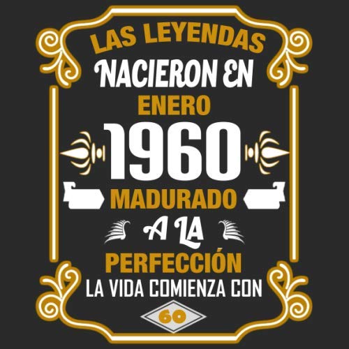 Las leyendas nacieron en enero 1960 Madurado a la perfección La vida comienza con 60: Libro de...
