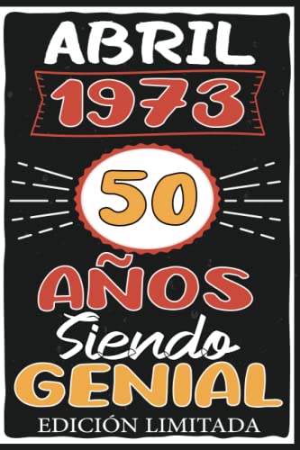 Abril 1973, 50 Años Siendo Genial: Abril 50 Años Cumpleaños Regalo para hombre, mujer mamá, papá nacido en 1973 ... DIARIO, CUADERNO DE NOTAS, APUNTES O AGENDA.