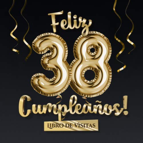 Feliz 38 Cumpleaños - Libro de visitas: Decoración para el 38 cumpleaños – Regalo originale...