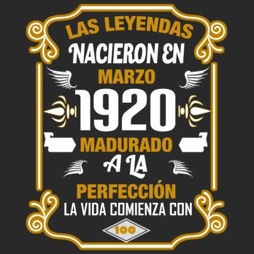 Las leyendas nacieron en Marzo 1920 Madurado a la perfección La vida comienza con 100: Libro de...