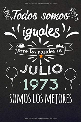 Todos Somos Iguales Pero Los Nacidos En Julio 1973 Somos Los Mejores: Regalos de Cumpleaños,...