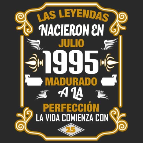 Las leyendas nacieron en Julio 1995 Madurado a la perfección La vida comienza con 25: Libro de...