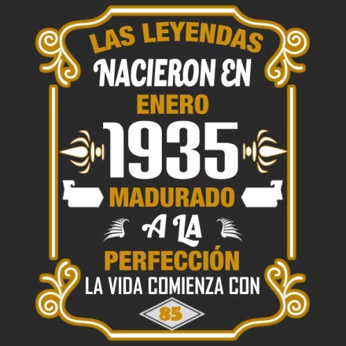 Las leyendas nacieron en enero 1935 Madurado a la perfección La vida comienza con 85: Libro de...