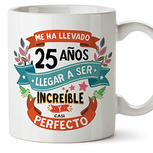 MUGFFINS Taza 25 Cumpleaños -'Me ha llevado 25 años llegar a ser increíble y casi perfecto -...