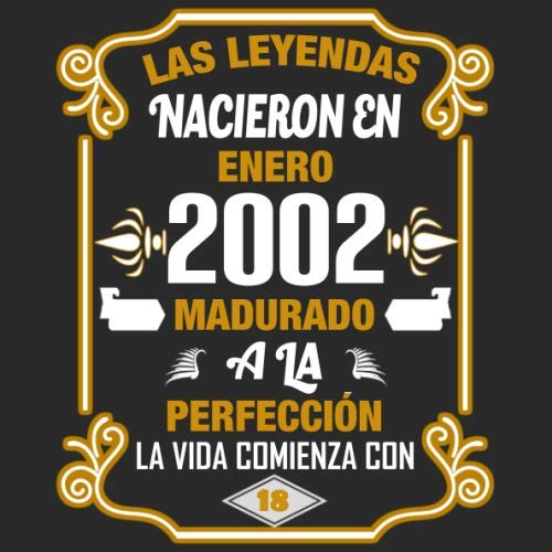 Las leyendas nacieron en enero 2002 Madurado a la perfección La vida comienza con 18: Libro de...