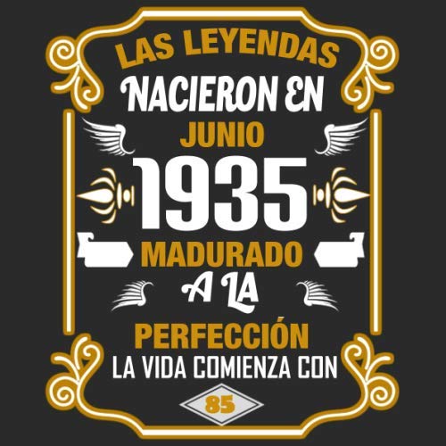 Las leyendas nacieron en Junio 1935 Madurado a la perfección La vida comienza con 85: Libro de...