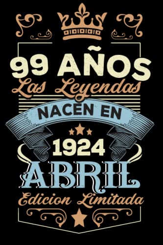 LAS LEYENDAS NACEN EN ABRIL EL AÑO 1924: 99 Aniversario Cuaderno personalizado 99 años regalos...
