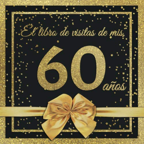 El Libro de Visitas de mis 60 años: Feliz 60 Cumpleaños - El Libro de Visitas para Fiesta de...