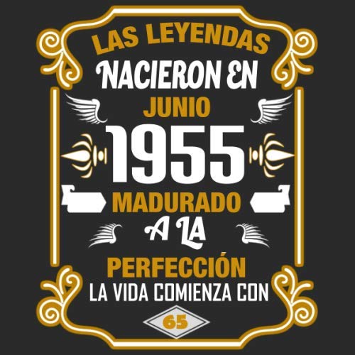 Las leyendas nacieron en Junio 1955 Madurado a la perfección La vida comienza con 65: Libro de...
