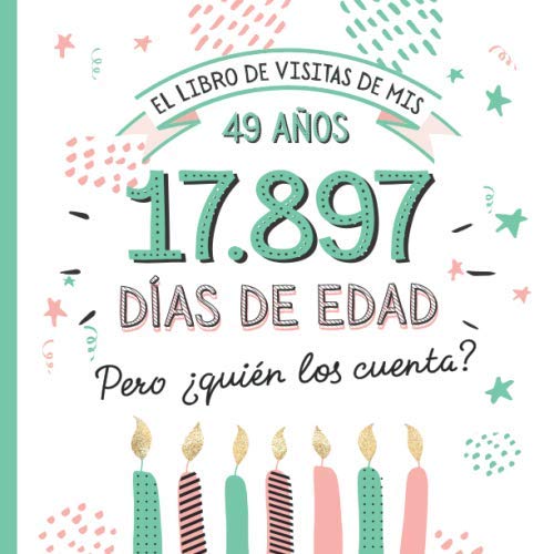 El libro de visitas de mis 49 años: Decoración y regalos originales para el 49 cumpleaños –...