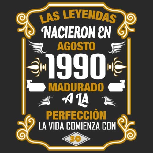 Las leyendas nacieron en agosto 1990 Madurado a la perfección La vida comienza con 30: Libro de...