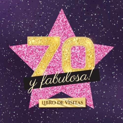 70 y fabulosa: Libro de visitas para el 70 cumpleaños - Regalo original para mujer 70 años -...