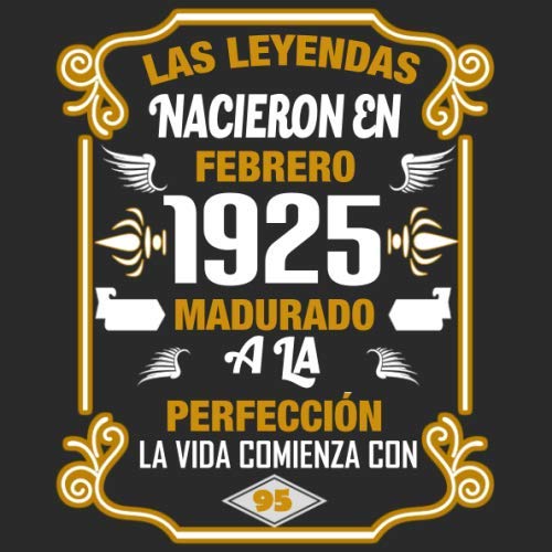 Las leyendas nacieron en Febrero 1925 Madurado a la perfección La vida comienza con 95: Libro de...