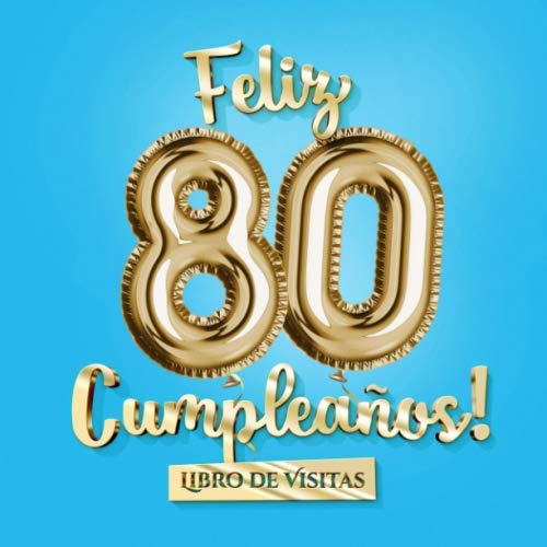 Feliz 80 Cumpleaños - Libro de visitas: Decoración para el 81 cumpleaños – Regalo para hombre y...