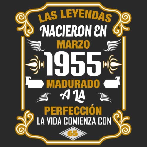 Las leyendas nacieron en Marzo 1955 Madurado a la perfección La vida comienza con 65: Libro de...