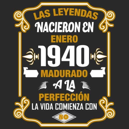 Las leyendas nacieron en enero 1940 Madurado a la perfección La vida comienza con 80: Libro de...