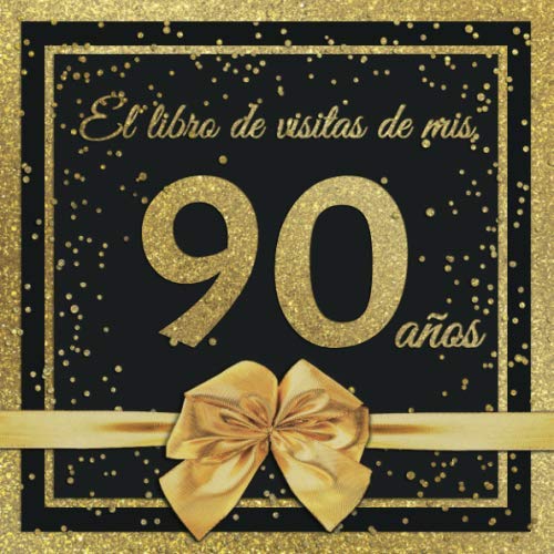 El Libro de Visitas de mis 90 años: Feliz 90 Cumpleaños - El Libro de Visitas para Fiesta de...