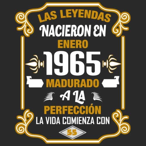 Las leyendas nacieron en enero 1965 Madurado a la perfección La vida comienza con 55: Libro de...