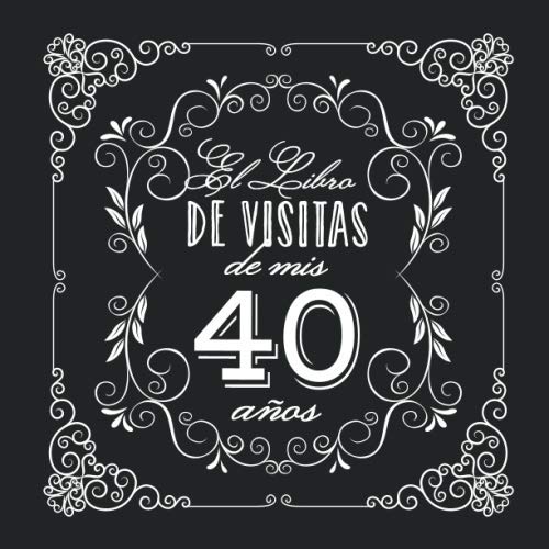 El Libro de Visitas de mis 40 años: Decoración vintage para fiesta de 40 cumpleaños – Regalo...