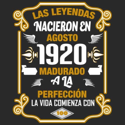 Las leyendas nacieron en agosto 1920 Madurado a la perfección La vida comienza con 100: Libro de...